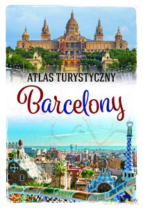 Atlas turystyczny Barcelony - Magdalena Binkowska [KSIĄŻKA]