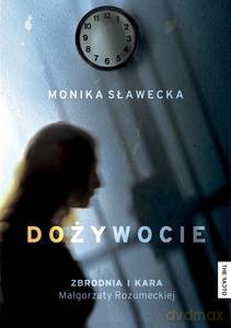 Dożywocie. Zbrodnia i kara Małgorzaty Rozumeckiej - Monika Sławecka [KSIĄŻKA]