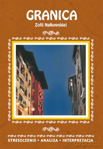 Granica Zofii Nałkowskiej. Streszczenie, analiza, interpretacja - Ilona Kulik [KSIĄŻKA]