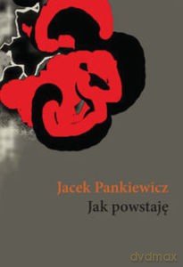 Jak powstaję - Jacek Pankiewicz [KSIĄŻKA]