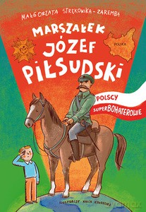 Józef Piłsudski. Polscy superbohaterowie - Małgorzata Strękowska-Zaremba [KSIĄŻKA]
