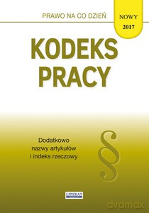 Kodeks pracy 2017. Stan prawny na dzień 1 września 2017 roku (z uwzględnieniem zmian wchodzących 1.09.2018) - Ewelina Koniuszek [KSIĄŻKA]