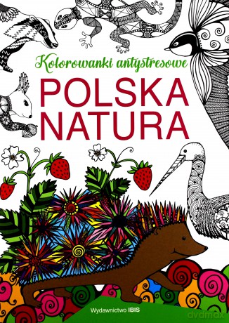 Kolorowanki antystresowe. Polska natura - O. Baszczak [KSIĄŻKA]