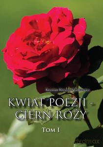 Kwiat poezji - cierń róży (Tom 1) - Krystian Krzysztof Jankiewicz [KSIĄŻKA]