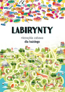 Labirynty. Niezwykła zabawa dla każdego - Maja Kanarkowska [KSIĄŻKA]