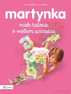 Martynka. Małe historie o wielkim szczęściu - Gilbert Delahaye [KSIĄŻKA]