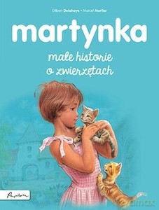 Martynka. Małe historie o zwierzętach - Gilbert Delahaye [KSIĄŻKA]