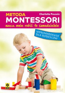 Metoda Montessori. Naucz mnie robić to samodzielnie. Wprowadzenie dla rodziców - Charlotte Poussin [KSIĄŻKA]