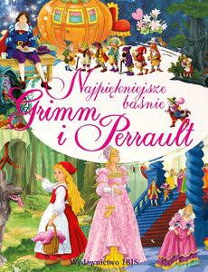 Najpiękniejsze baśnie Grimm i Perrault - Wilhelm Grimm, Jakub Grimm, Charles Perrault [KSIĄŻKA]