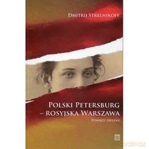 Polski Petersburg - rosyjska Warszawa. Powrót Heleny - Dmitrij Strelnikoff [KSIĄŻKA]