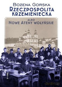 Rzeczpospolita Krzemieniecka albo Nowe Ateny Wołyńskie - Bożena Gorska [KSIĄŻKA]