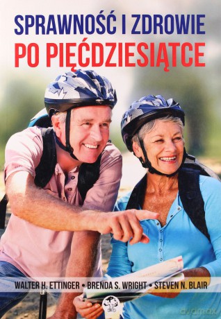 Sprawność i zdrowie po pięćdziesiątce - Walter H. Ettinger, Brenda S. Wright, Steven Blair [KSIĄŻKA]