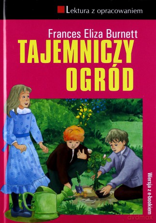 Tajemniczy ogród. Lektura z opracowaniem - Frances Eliza Burnett [KSIĄŻKA]