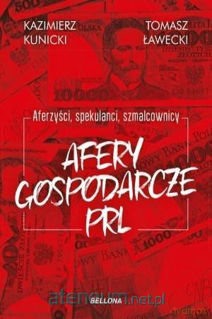 Aferzyści, spekulanci, szmalcownicy. Afery gospoda - Kazimierz Kunicki, Tomasz Ławecki [KSIĄŻKA]