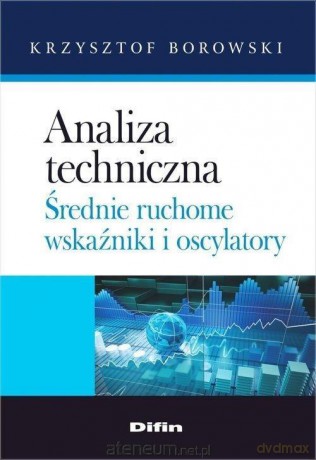 Analiza techniczna. Średnie ruchome, wskaźniki - Krzysztof Borowski [KSIĄŻKA]