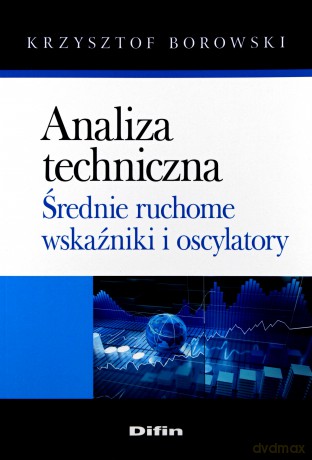 Analiza techniczna. Średnie ruchome, wskaźniki - Krzysztof Borowski [KSIĄŻKA]