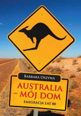 Australia - mój dom - Barbara Oszywa [KSIĄŻKA]