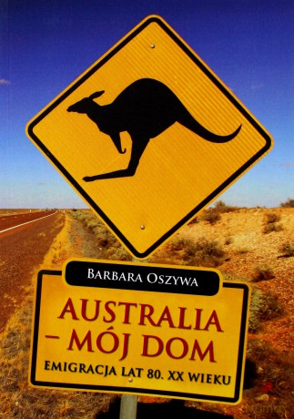 Australia - mój dom - Barbara Oszywa [KSIĄŻKA]