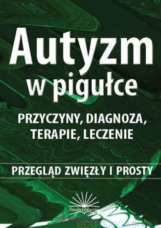 Autyzm w pigułce. Przyczyny, diagnoza, terapie - Ewa Niezgoda [KSIĄŻKA]