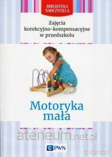 Biblioteka Nauczyciela. Motoryka mała [KSIĄŻKA]