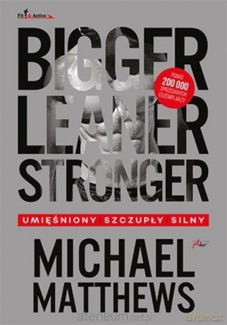 Bigger, Leaner, Stronger - Michael Matthews [KSIĄŻKA]