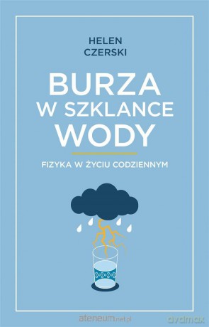 Burza w szklance wody. Fizyka w życiu codziennym - Helen Czerski, Jeremi K. Ochab [KSIĄŻKA]