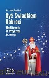 Być świadkiem dobroci - Ks. Leszek Smoliński [KSIĄŻKA]