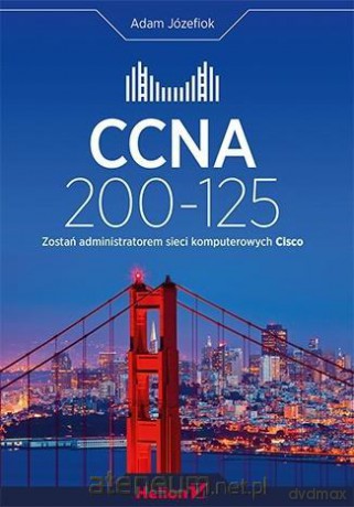 CCNA 200-125. Zostań administratorem sieci komputerowych - Adam Józefiok [KSIĄŻKA]