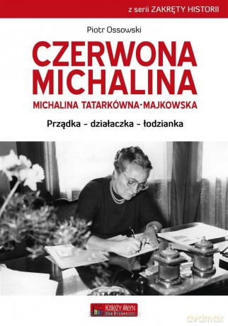 Czerwona Michalina. Michalina Tatarkówna-Majkowska - Piotr Ossowski [KSIĄŻKA]