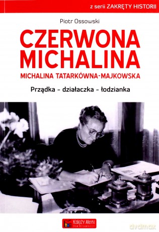 Czerwona Michalina. Michalina Tatarkówna-Majkowska - Piotr Ossowski [KSIĄŻKA]