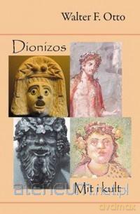 Dionizos. Mit i kult - Walter F. Otto [KSIĄŻKA]