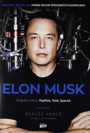 Elon Musk. Biografia twórcy PayPal, Tesla - Ashlee Vance [KSIĄŻKA]