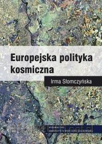 Europejska polityka kosmiczna - Irma Słomczyńska [KSIĄŻKA]