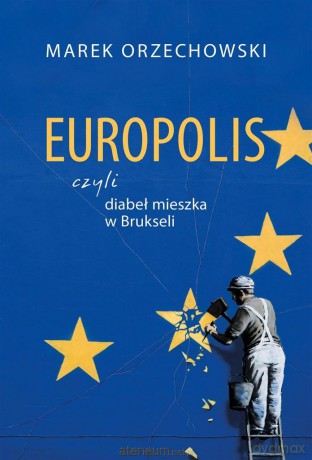 Europolis, czyli diabeł mieszka w Brukseli - Marek Orzechowski [KSIĄŻKA]