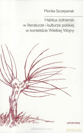Habitus żołnierski w literaturze i kulturze - Monika Szczepaniak [KSIĄŻKA]