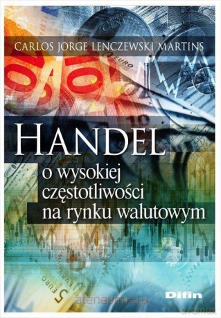 Handel o wys. częstotliwości na rynku walutowym - Carlos Jorge, Lenczewski Martins [KSIĄŻKA]