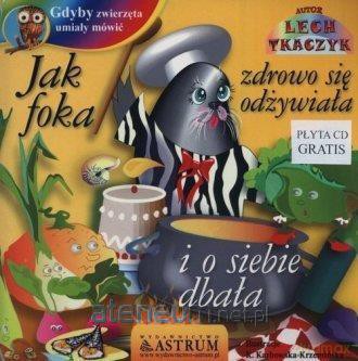 Jak foka zdrowo się odżywiała i o siebie dbała - Lech Tkaczyk [KSIĄŻKA]+[CD]