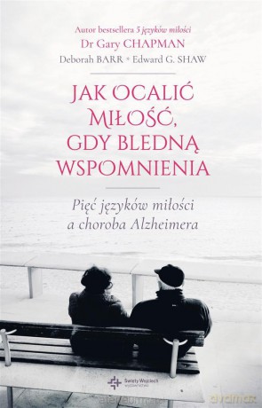 Jak ocalić miłość, gdy bledną wspomnienia - Dr Gary Chapman [KSIĄŻKA]