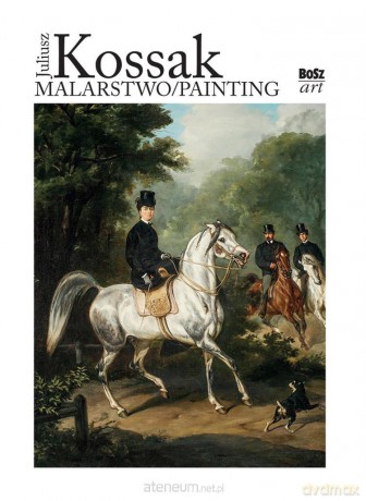 Juliusz Kossak. Malarstwo - Urszula Kozakowska-Zaucha, Teresa Bałuk-Ulewiczowa [KSIĄŻKA]