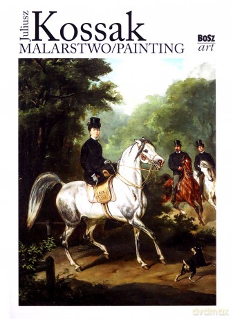 Juliusz Kossak. Malarstwo - Urszula Kozakowska-Zaucha, Teresa Bałuk-Ulewiczowa [KSIĄŻKA]