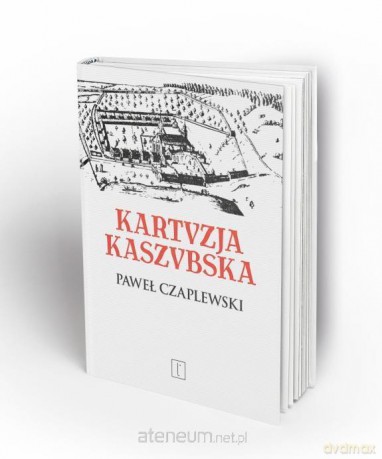 Kartuzja Kaszubska - Paweł Antoni Czaplewski [KSIĄŻKA]