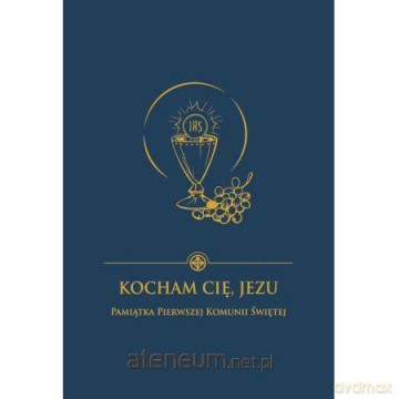 Kocham Cię Jezu. Pamiątka I Komunii Św. (granat) - Damian Bryl [KSIĄŻKA]