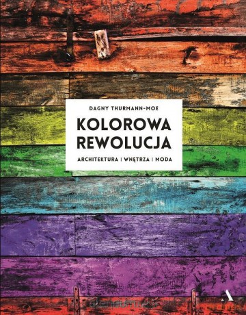 Kolorowa rewolucja - Dagny Thurmann-Moe [KSIĄŻKA]