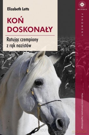 Koń doskonały. Ratując czempiony z rąk nazistów - Elizabeth Letts [KSIĄŻKA]