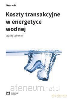 Koszty transakcyjne w energetyce wodnej - Joanna Sołtuniak [KSIĄŻKA]