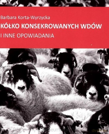 Kółko konsekrowanych wdów - Barbara Korta -Wyrzycka [KSIĄŻKA]