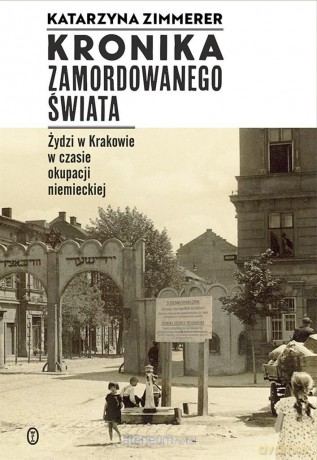 Kronika zamordowanego świata. Żydzi w Krakowie - Katarzyna Zimmerer [KSIĄŻKA]
