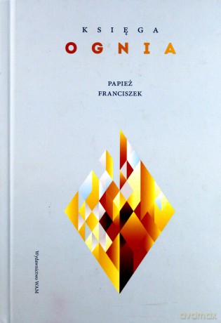 Księga ognia - Papież Franciszek, Stefan von Kempis [KSIĄŻKA]
