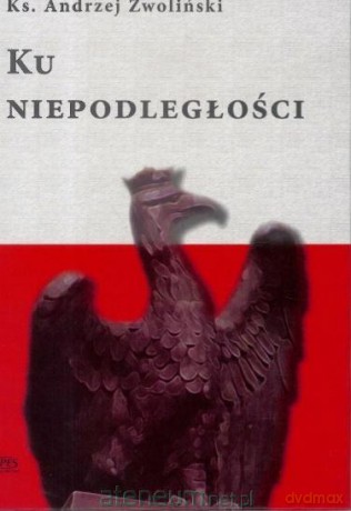 Ku Niepodległości - ks. Andrzej Zwoliński [KSIĄŻKA]