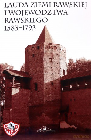 Lauda ziemi rawskiej i woj. rawskiego 1583-1793 - Mirosław Nagielski [KSIĄŻKA]